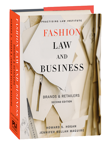 Fashion Law and Business Brands and Retailers (Second Edition) by Howard S. Hogan and Jennifer Bellah Maguire