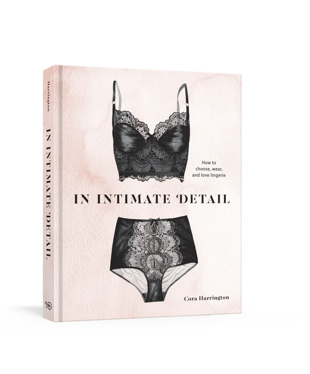 "In Intimate Detail: How to Choose, Wear and Love Lingerie" by Cora Harrington, $25, available here.