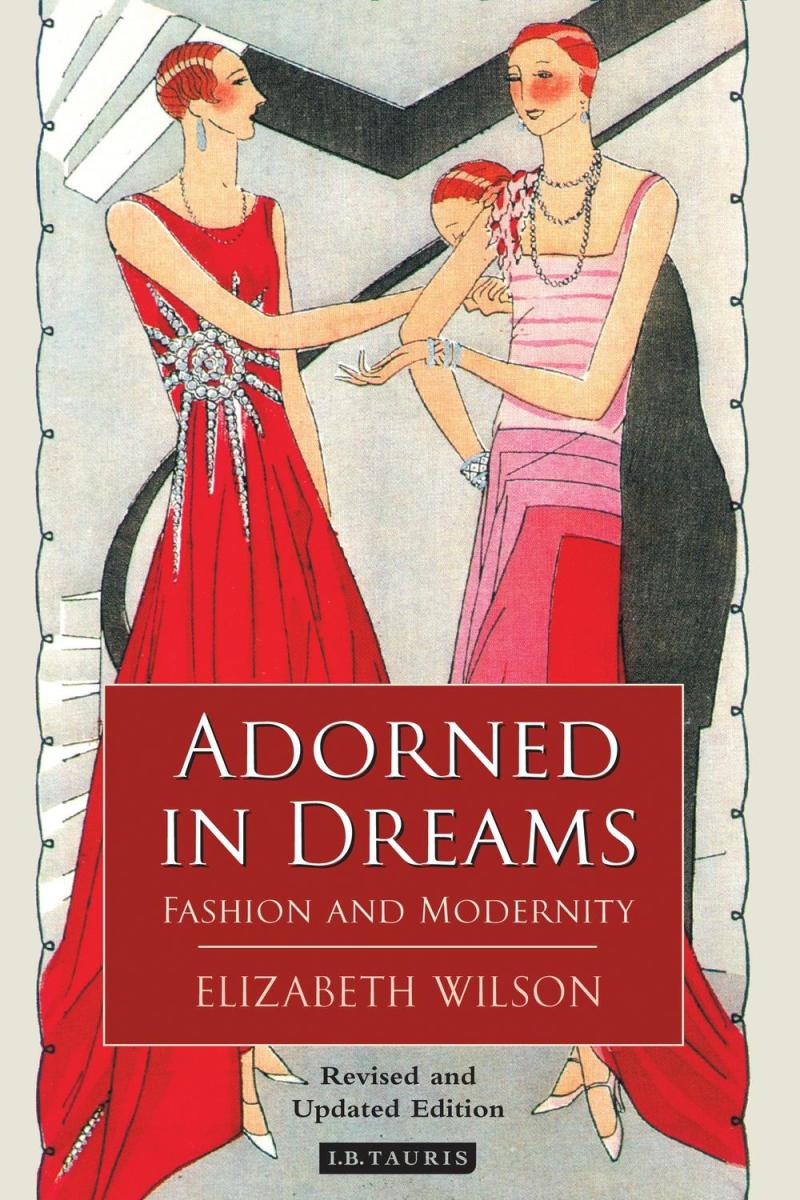 Adorned in Dreams Fashion and Modernity by Elizabeth Wilson